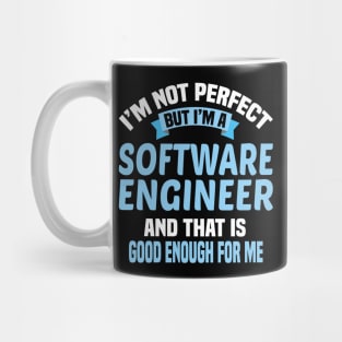 I'm Not Perfect But I'm A Software Engineer And That Is Enough For Me Mug